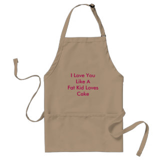 I Love You Like A Fat Kid Loves Cake Standard Apron