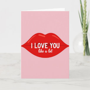 I Love You Like A Lot Card