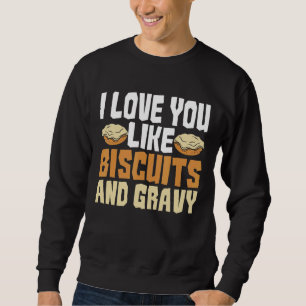 I Love You Like Biscuits And Gravy  American Break Sweatshirt