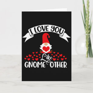 I Love You Like Gnome Other -valentines Day Gnome Card