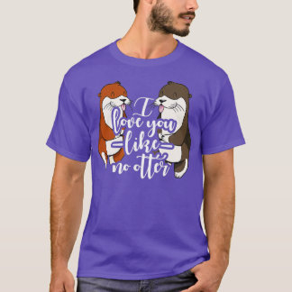 I love you like no otter - 2 T-Shirt