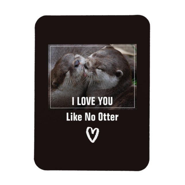 I Love You Like No Otter Cute Photo Magnet (Vertical)