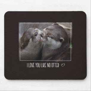 I Love You Like No Otter Cute Photo Mouse Mat