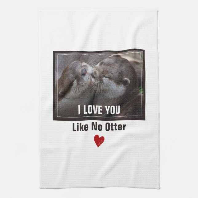 I Love You Like No Otter Cute Photo Tea Towel (Vertical)