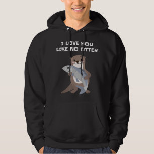 I Love You Like No Otter  Hoodie