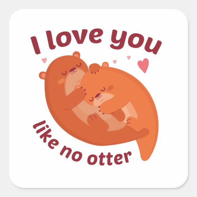 I Love You Like No Otter Square Sticker (Front)