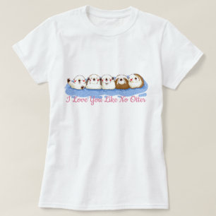 I love You Like No Otter T-Shirt