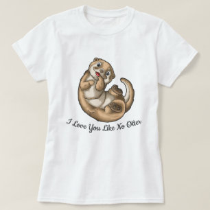 I love You Like No Otter T-Shirt