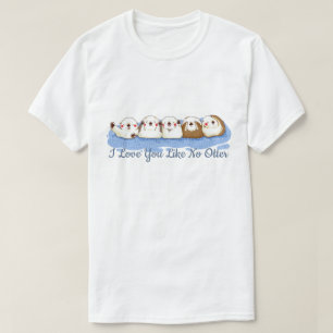 I love You Like No Otter T-Shirt