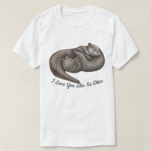 I love You Like No Otter T-Shirt