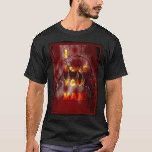 I love you man! T-Shirt
