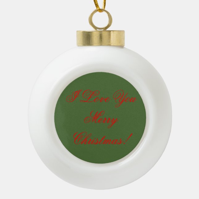 I Love You, Merry Christmas! Ceramic Ball Ornament (Front)