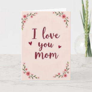 I Love You Mom Flowers Card