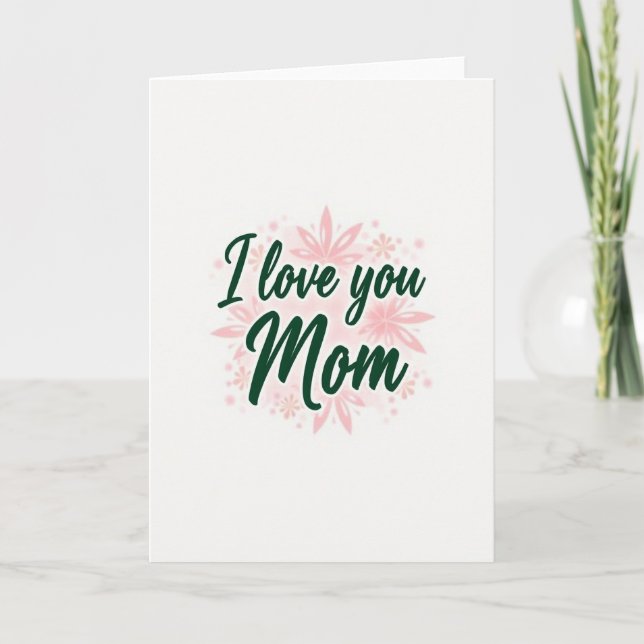 I Love You Mom Green Floral Card (Front)