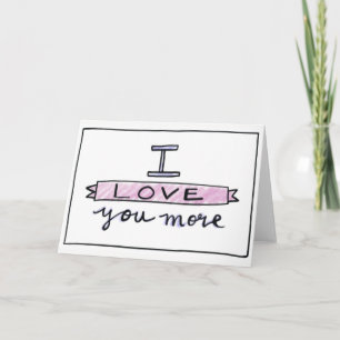 I Love You More Card, Love Greeting Card