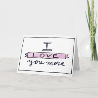 I Love You More Card, Love Greeting Card