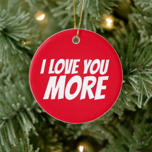 I LOVE YOU MORE CHRISTMAS ORNAMENT