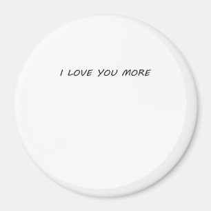 I Love You More Clean Modern Design Magnet