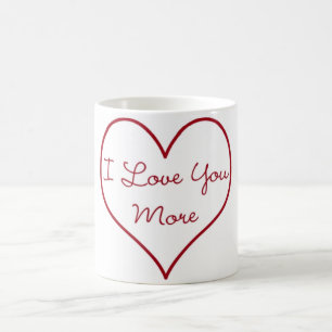 I Love You More Coffee Mug