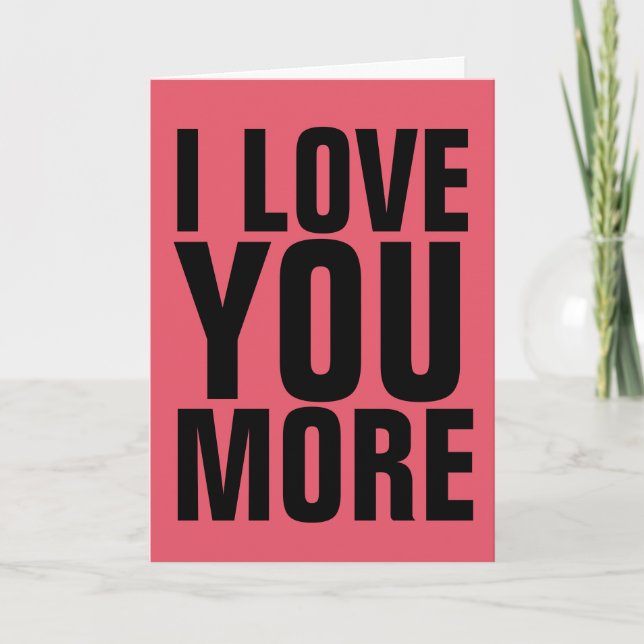 I LOVE YOU MORE GREETING CARDS (Front)