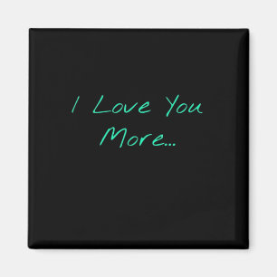 I Love You More Handwritten Style  Magnet