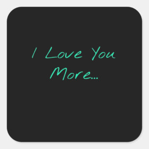 I Love You More Handwritten Style  Square Sticker