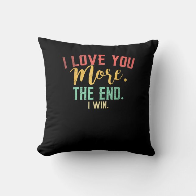 I Love You More I Win Funny Playful Design  Cushion (Front)