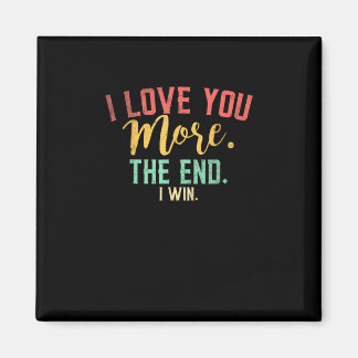 I Love You More I Win Funny Playful Design  Magnet