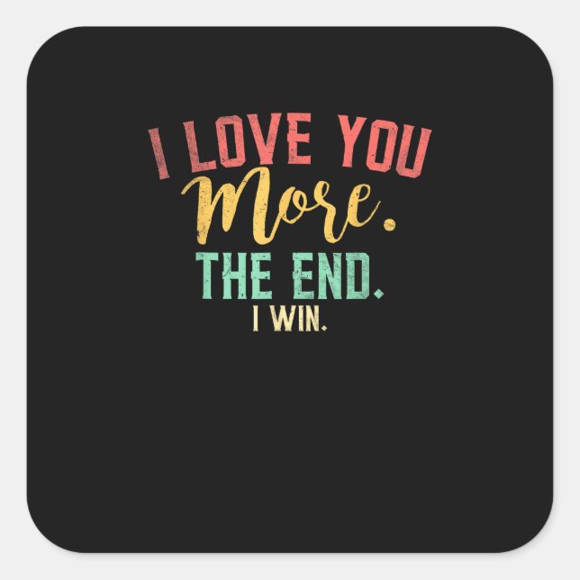I Love You More I Win Funny Playful Design  Square Sticker (Front)