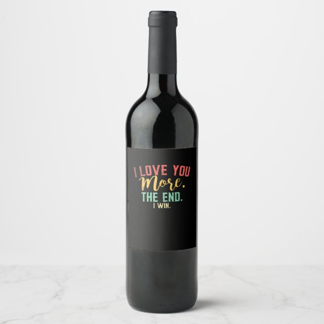 I Love You More I Win Funny Playful Design  Wine Label (Front)