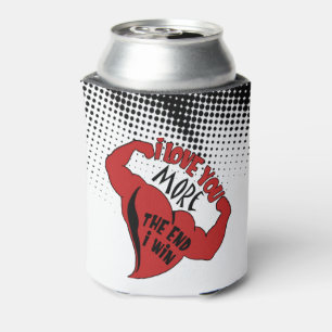 I Love You More I Win The End Can Cooler