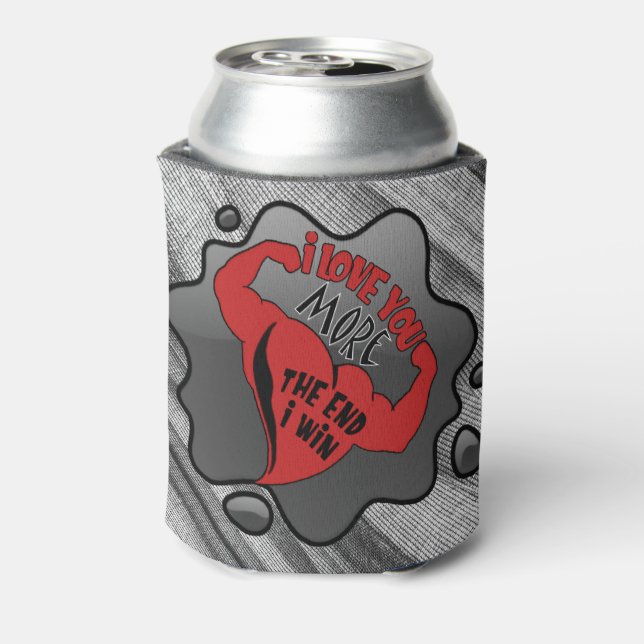 I Love You More I Win The End Can Cooler (Can Back)
