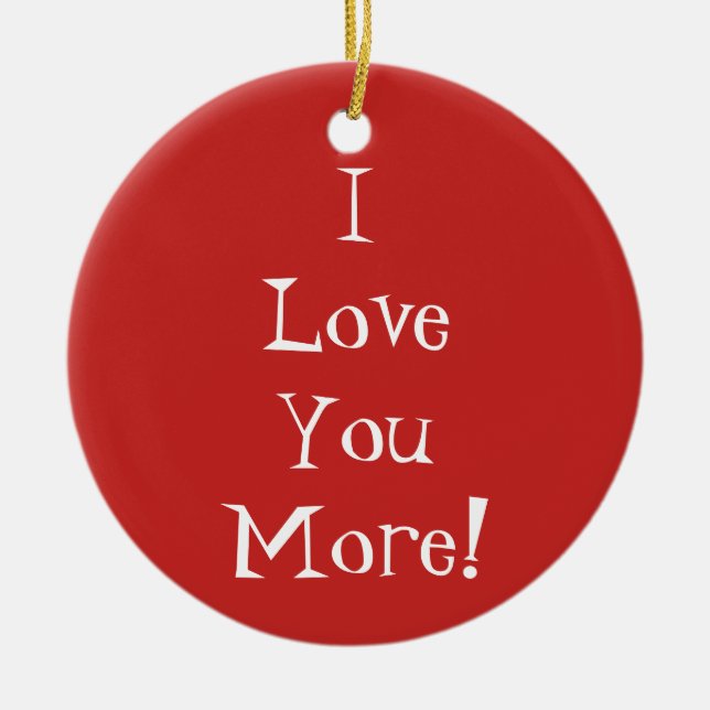 "I Love You More!" Ornament (Front)
