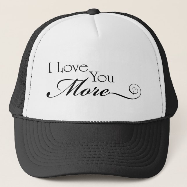 I Love You More Quote Trucker Hat (Front)