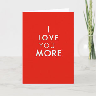 I Love You More Romantic Card