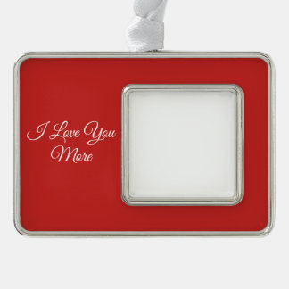 I Love You More Silver Plated Framed Ornament