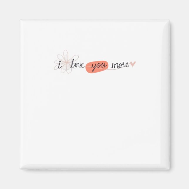 I Love You More Simple Romantic Quote  Magnet (Front)