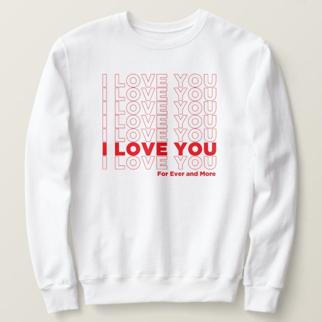 I Love You More Sweatshirt (Design Front)