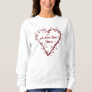 I Love You More Sweatshirt