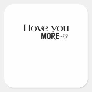 I Love You More Sweet Love Quote  Square Sticker