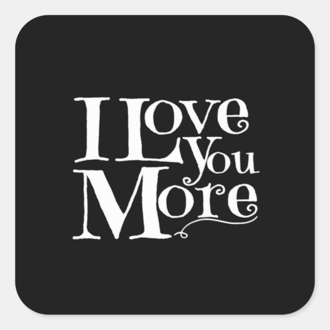 I Love You More Sweet Romantic Design  Square Sticker (Front)