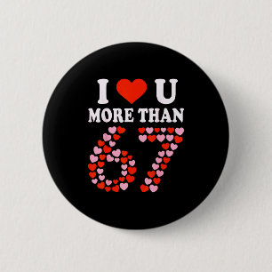 I Love You More Than 67 Valentine’s Day 6 7 Meme 6 Cm Round Badge