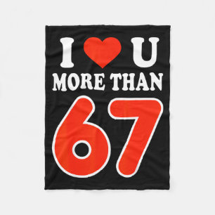 I Love You More Than 67 Valentine’s Day 6 7 Meme 6 Fleece Blanket