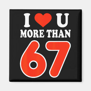 I Love You More Than 67 Valentine’s Day 6 7 Meme 6 Magnet