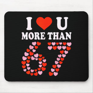 I Love You More Than 67 Valentine’s Day 6 7 Meme 6 Mouse Mat