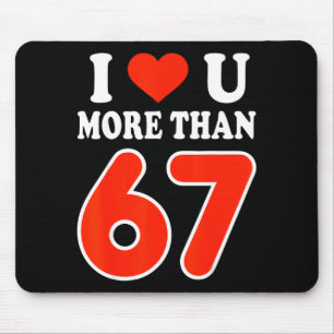 I Love You More Than 67 Valentine’s Day 6 7 Meme 6 Mouse Mat