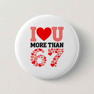 I Love You More Than 67 Valentine’s Day 6 7 Meme H Cm Round Badge
