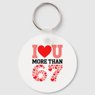 I Love You More Than 67 Valentine’s Day 6 7 Meme H Key Ring