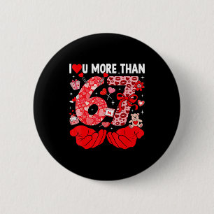I Love You More Than 67 Valentines Six Seven 67 Me 6 Cm Round Badge