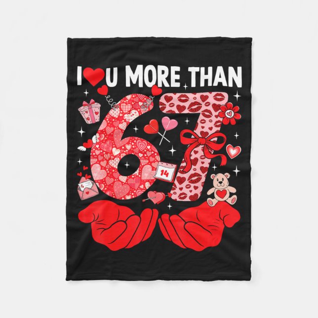 I Love You More Than 67 Valentines Six Seven 67 Me Fleece Blanket (Front)